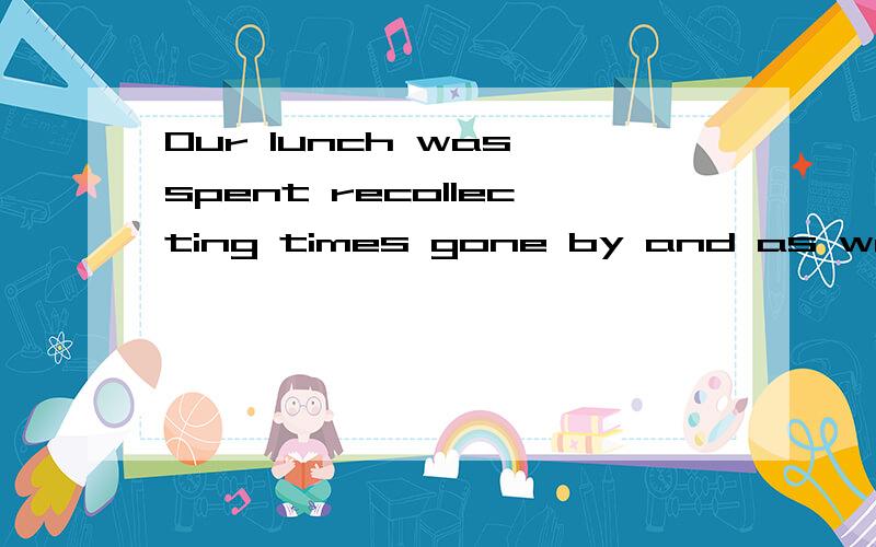 Our lunch was spent recollecting times gone by and as well filling each other in on what had happened in our lives over the last 12years