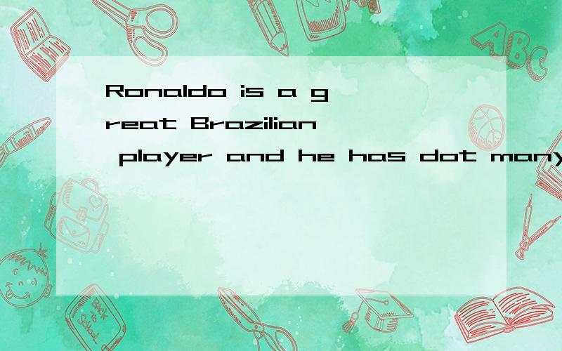 Ronaldo is a great Brazilian player and he has dot many a_____据首字母提示补全单词