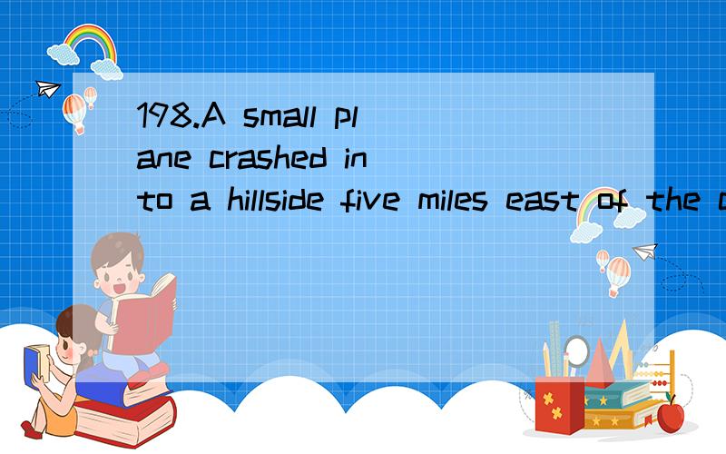 198.A small plane crashed into a hillside five miles east of the city,__ all four people on boardA.killed B.killing C.kills D.to kill 翻译并分析.