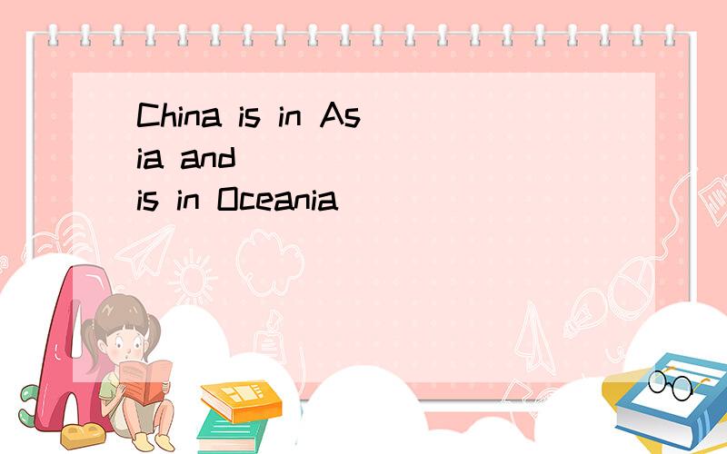 China is in Asia and _______is in Oceania