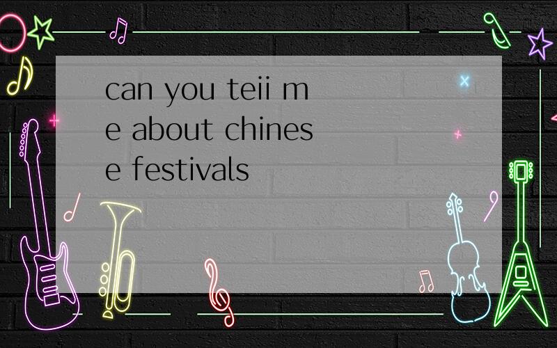 can you teii me about chinese festivals