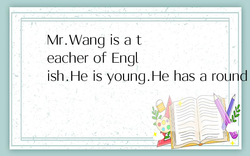 Mr.Wang is a teacher of English.He is young.He has a round face and has __hair.A.old B.black C.good D.blue