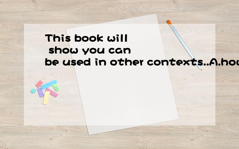 This book will show you can be used in other contexts..A.how you have observed B.what you have observed C.that you have observed D.how that you have observed 为什麽选B不选C啊?