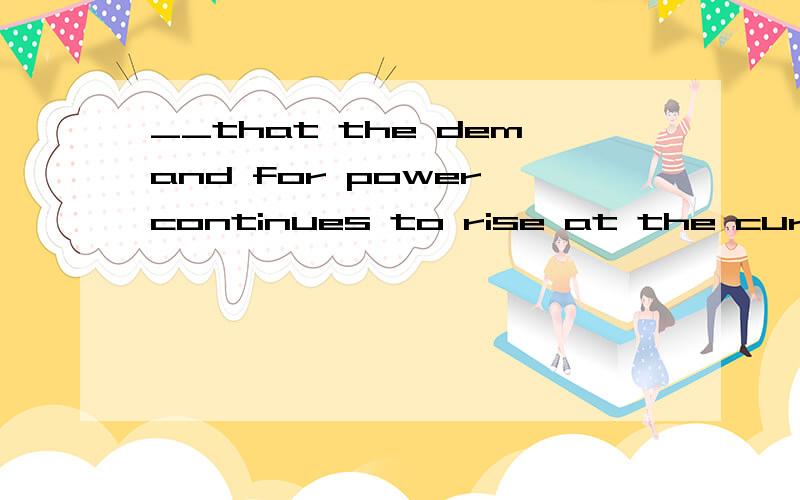 __that the demand for power continues to rise at the current rate,it will not be long before～traditional sources become inadequate.A Concerning B Ascertaining C Assuming D Regarding我知道正确答案是C,但这句话的意思我不是特别理