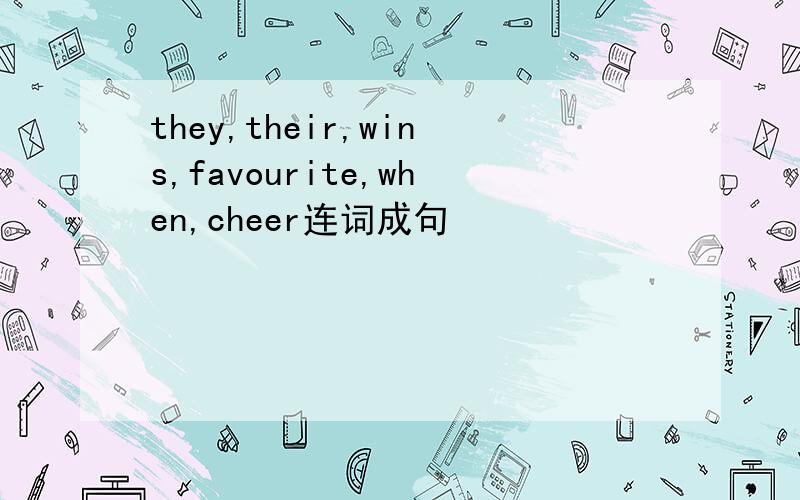 they,their,wins,favourite,when,cheer连词成句