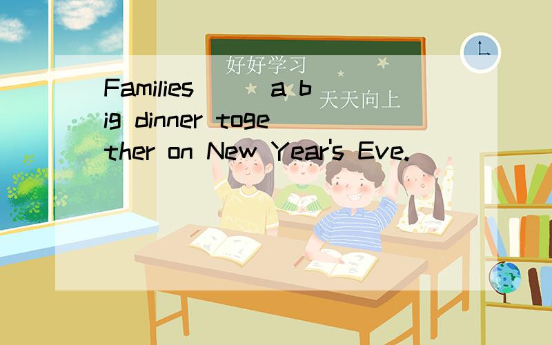 Families___a big dinner together on New Year's Eve.