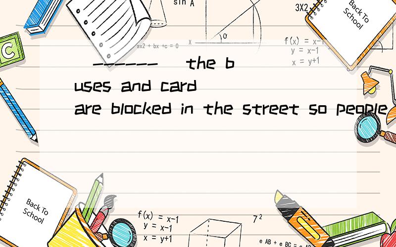 （------） the buses and card are blocked in the street so people can move faster on foot than by vehiclesA.many B.a lot C.many of D.plenty