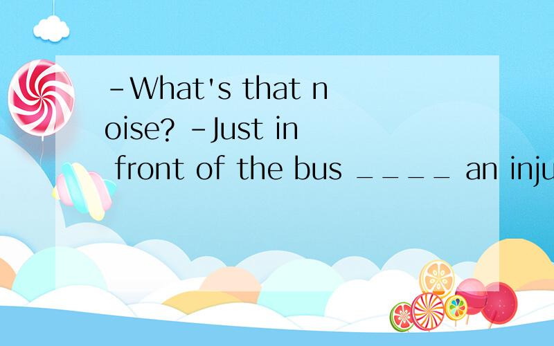 -What's that noise? -Just in front of the bus ____ an injured woman,and she is crying loudly.请问这题为什么选sits?is crying不是进行时态吗,填sitting不可以吗?还是用is sitting?.这句话是倒装句吗?倒装句怎么辨别和使