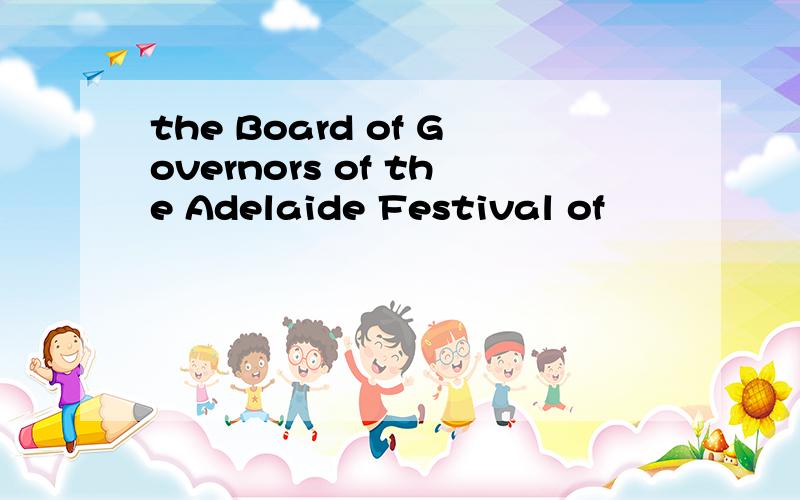 the Board of Governors of the Adelaide Festival of