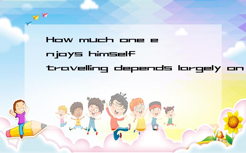 How much one enjoys himself travelling depends largely on who/whom he goes with,whether hisfriends or relatives.请问这里who/whom引导的是定从还是宾从?为什么?