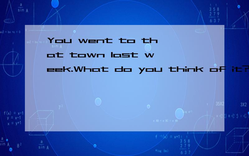 You went to that town last week.What do you think of it?Terrible.I _____go there_____.A:won't ; any moreB:wouldn't any moreC:don't ;any moreD:will:any more选那个?为什么?