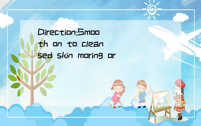 Direction:Smooth on to cleansed skin moring or