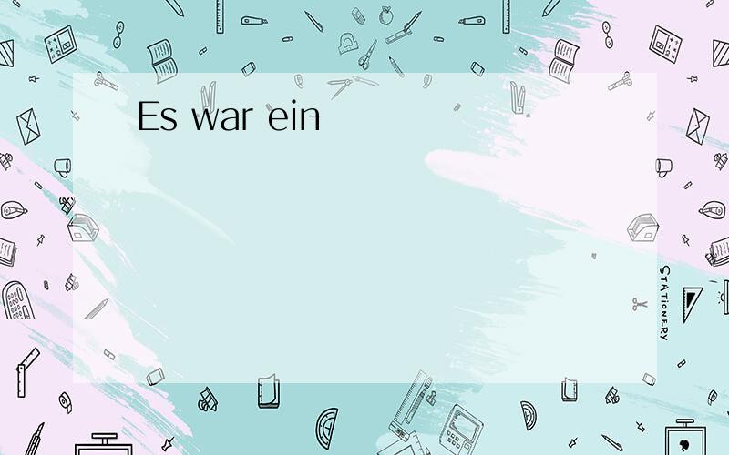 Es war ein