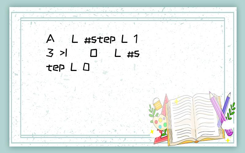 A( L #step L 13 >I ) O( L #step L 0