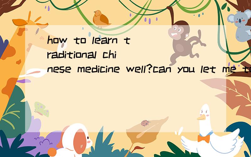how to learn traditional chinese medicine well?can you let me to know what i should buy?