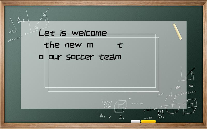 Let is welcome the new m() to our soccer team