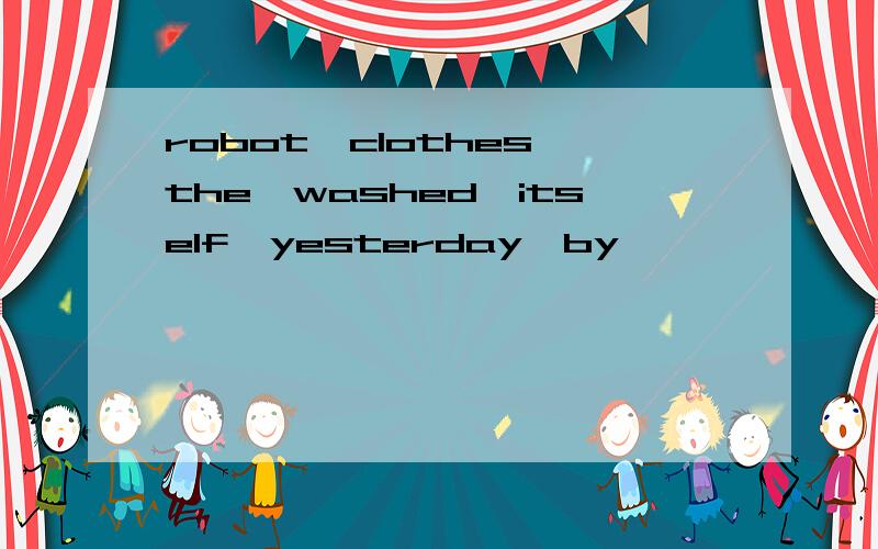 robot,clothes,the,washed,itself,yesterday,by