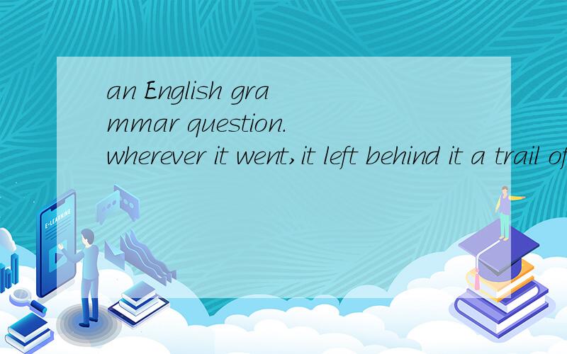 an English grammar question.wherever it went,it left behind it a trail of dead deer and small animals like rabbits.(it 在这里是指puma）这句话来自新概念英语第三册.it left behind it .感觉这个表达方式很奇怪,