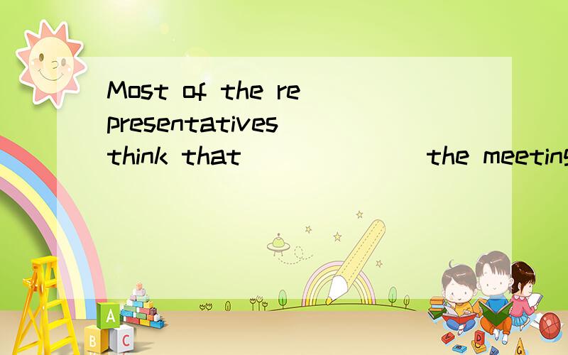 Most of the representatives think that ______ the meeting was very successful.A：on whole B：on a whole C：on the whole D：on the whole that 单选题应该是C on the whole