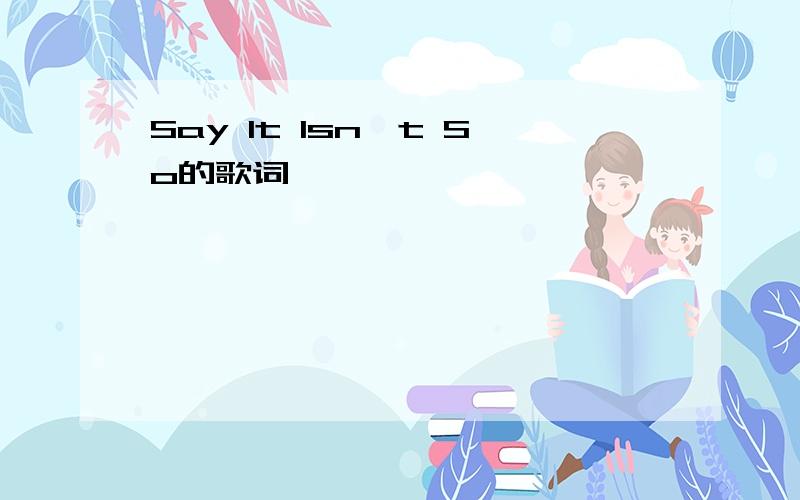 Say It Isn't So的歌词