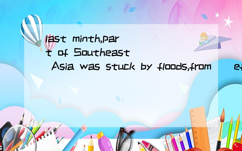 last minth,part of Southeast Asia was stuck by floods,from()effects the people are still suuffering定语从句