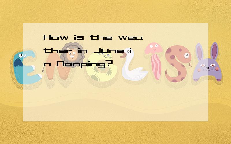 How is the weather in June in Nanping?