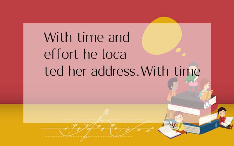 With time and effort he located her address.With time