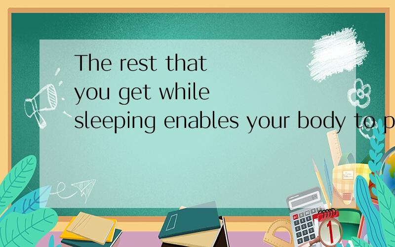 The rest that you get while sleeping enables your body to prepare itself for the next day