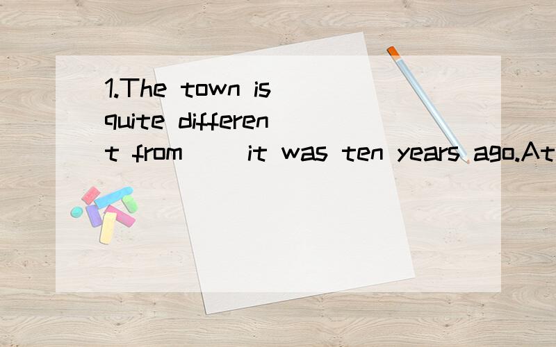 1.The town is quite different from __it was ten years ago.Athat B which C what D as 这个选D吗?为什么?2.He lost many books including(include) English books and Chinese books.这里为什么要用including ,做什么成分3.What problem do you h