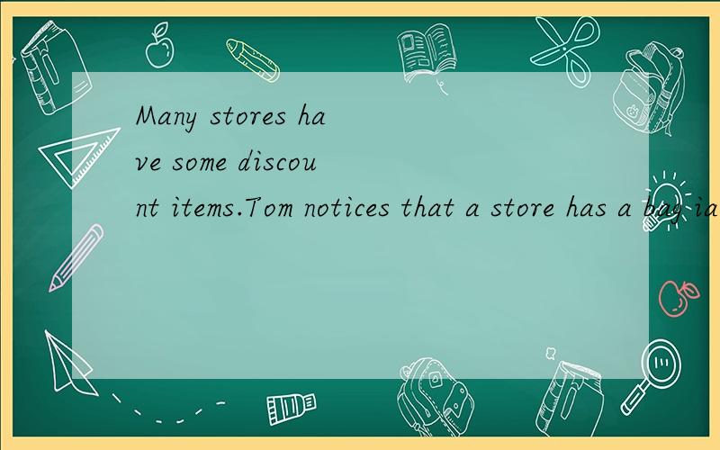 Many stores have some discount items.Tom notices that a store has a bag ia on sale.The original price of the bag is $100.On that day,the price is reduced 40% .请把英文翻译并回答问题.How much money does Tom need to pay for the bag?