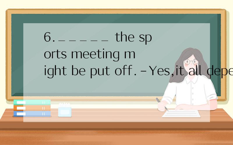 6._____ the sports meeting might be put off.-Yes,it all depends on the weather.A.I’ve been told B.I’ve told C.I’m told D.I told8.We don’t allow ______ in this room.A.smoking B.to smoke C.people smoking D.people to smoking第8题不是应该