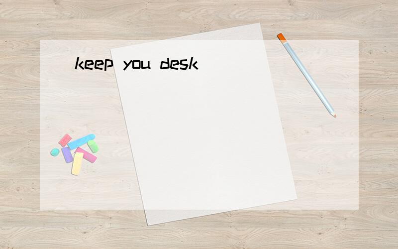 keep you desk