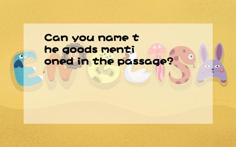 Can you name the goods mentioned in the passage?