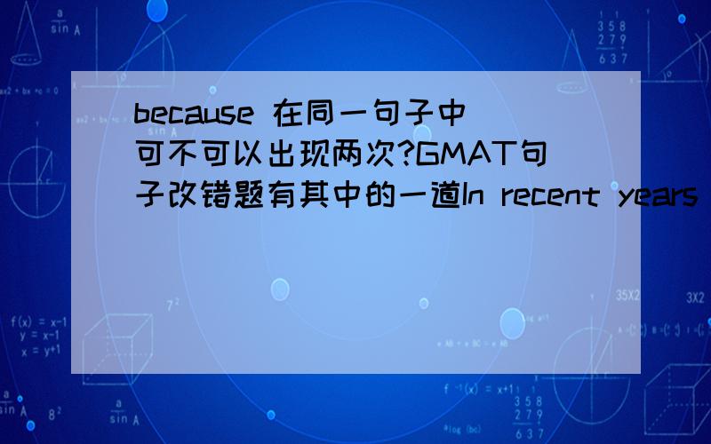 because 在同一句子中可不可以出现两次?GMAT句子改错题有其中的一道In recent years cattle breeders have increasingly used crossbreeding, IN PART THAT THEIR STEERS SHOULD ACQUIRE CERTAIN CHARACTERISTICS and partly because crossbre