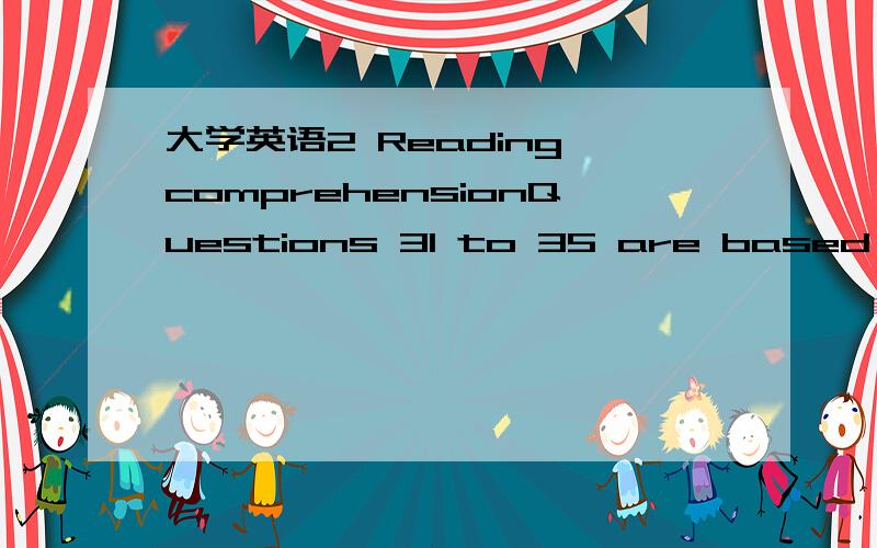 大学英语2 Reading comprehensionQuestions 31 to 35 are based on the following passage:As more women in the USA move up the professional ladder,more women are finding it necessary to make business trips alone.Since this is new for many,some trips a