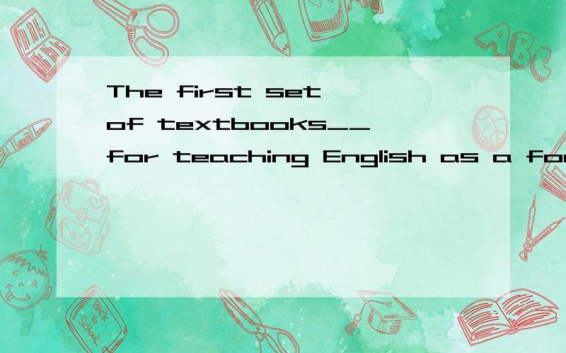 The first set of textbooks__for teaching English as a foreign language came out in the 16th centuryA written B had been written C to be written D was written 答案是A   为什么D不行?详细解释