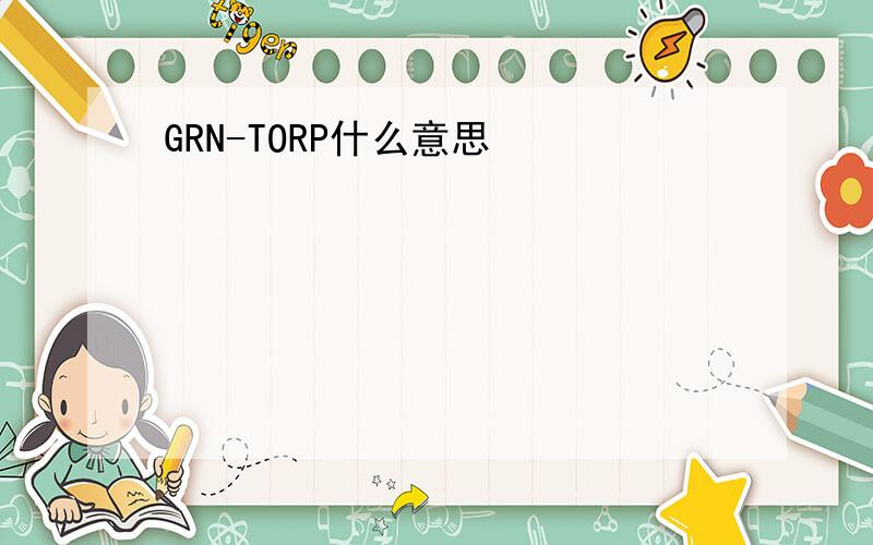 GRN-TORP什么意思