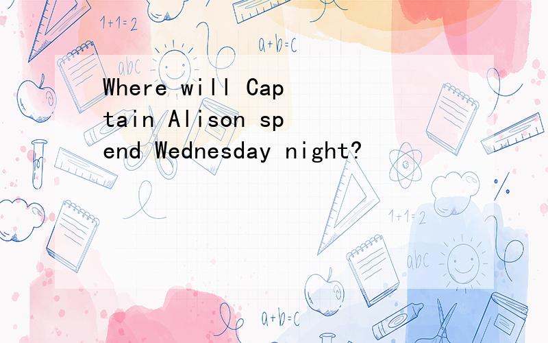 Where will Captain Alison spend Wednesday night?