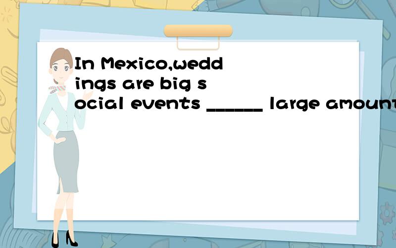 In Mexico,weddings are big social events ______ large amounts of money are spent before the big day.A.that B.which C.when D.where定语从句吗?什么时候选B什么时候选A?