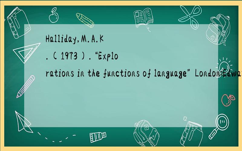 Halliday,M.A.K.(1973).“Explorations in the functions of language” London:Edward Arnold的出版社