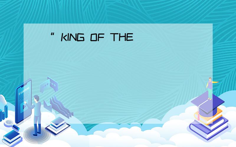 “ KING OF THE