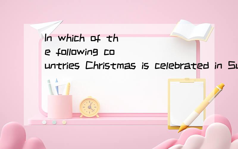 In which of the following countries Christmas is celebrated in Summer?