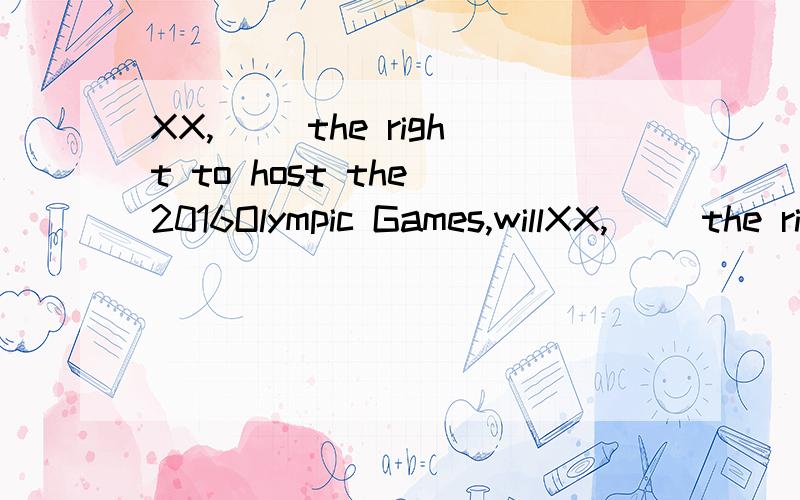 XX,（ ）the right to host the 2016Olympic Games,willXX,（ ）the right to host the 2016Olympic Games,will be occupied in building stadiums.A winning B having won为什么选B不选A?