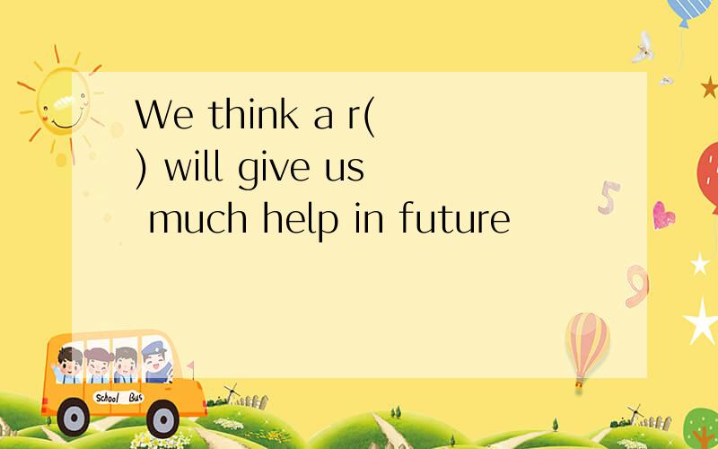 We think a r( ) will give us much help in future