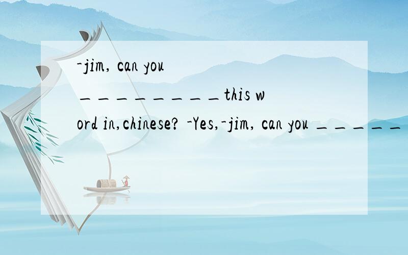 -jim, can you ________this word in,chinese? -Yes,-jim, can you ________this word in,chinese?-Yes,I can _________a little Chinese.A.speak,say B.say speakC.tell speakD.talk say选什么,为什么
