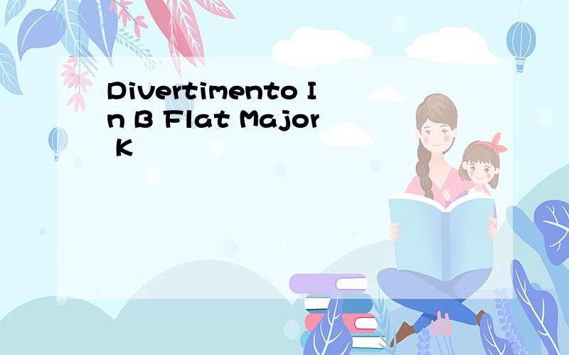 Divertimento In B Flat Major K