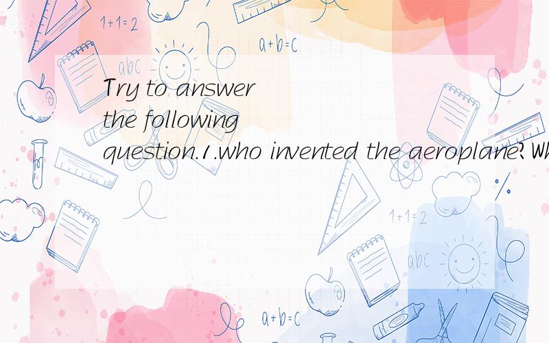 Try to answer the following question.1.who invented the aeroplane?When were they born?