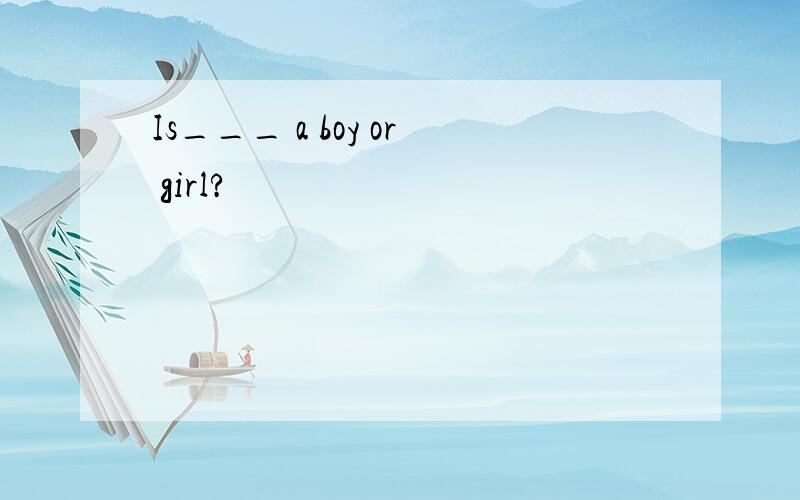 Is___ a boy or girl?