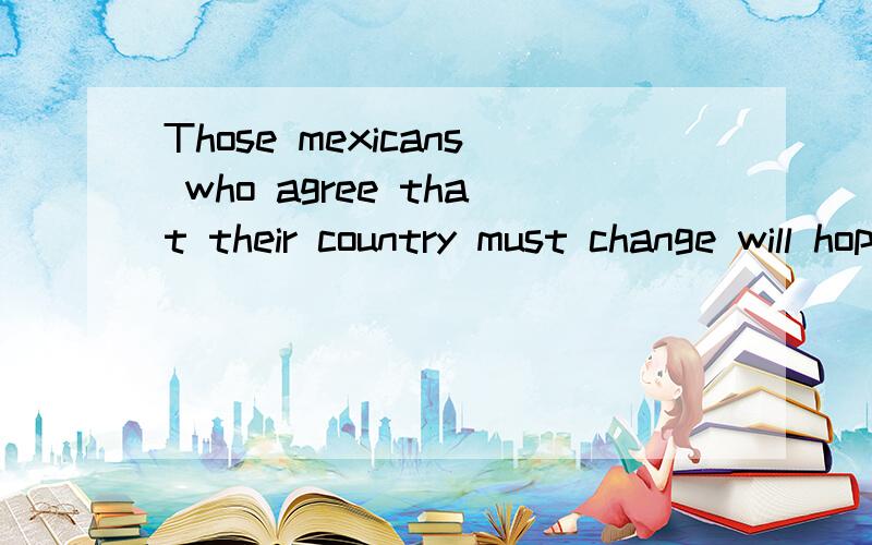 Those mexicans who agree that their country must change will hope the two coincide.翻译：那些认同他们的国家必须改革的墨西哥人只能希望两个计划出现一致了hope the two coincide.这个语法是怎么回事?hope sb do?没