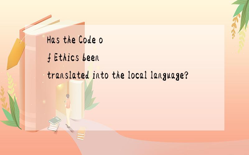 Has the Code of Ethics been translated into the local language?